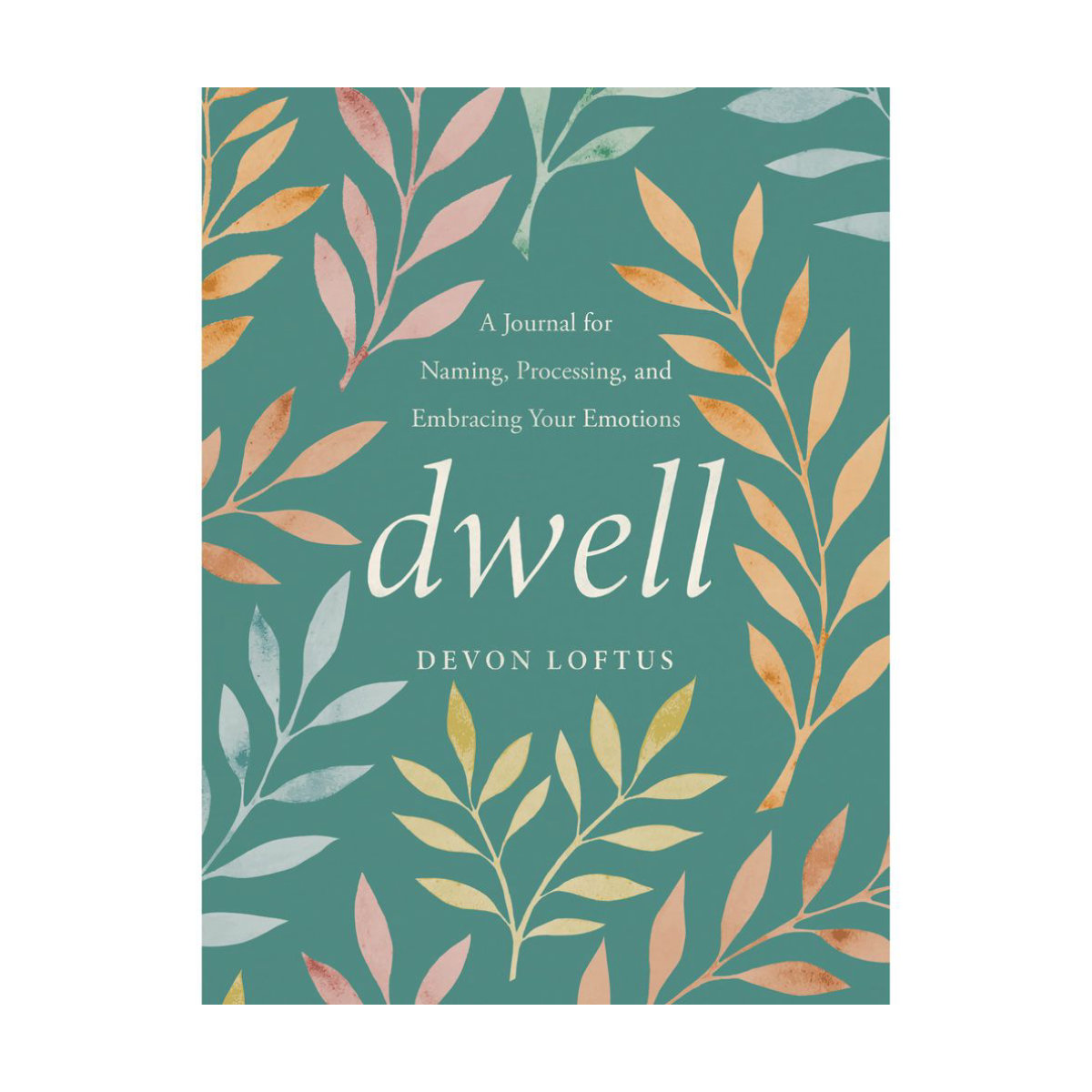 Dwell: A Journal for Naming, Processing, and Embracing Your Emotions